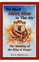 We Shall Meet Him in the Air, the Wedding of the King of Kings