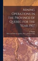 Mining Operations in the Province of Quebec for the Year 1907 [microform]