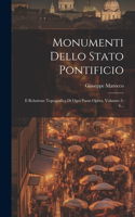 Monumenti Dello Stato Pontificio: E Relazione Topografica Di Ogni Paese Opera, Volumes 5-6...