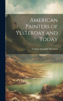 American Painters of Yesterday and Today