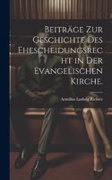 Beiträge zur Geschichte des Ehescheidungsrecht in der evangelischen Kirche.
