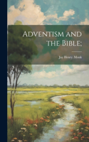 Adventism and the Bible;