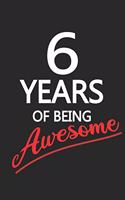 6 Years Of Being Awesome: Blank Lined Journal, Happy Birthday Sketchbook, Notebook, Diary Perfect Gift For 6 Year Old Boys And Girls