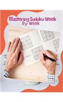 Mastering Sudoku Week By Week
