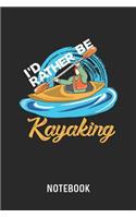 I'd Rather Be Kayaking Notebook: Blank & Lined Kayaking And Canoeing Journal (6" x 9") For Every Kayaker