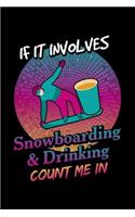 If It Involves Snowboarding & Drinking Count Me In: Winter Season Snowboarding or Skiing Notebook Mountain Journal