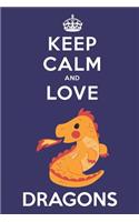 Keep Calm And Love Dragons: Cute Dragon Lovers Journal / Notebook / Diary / Birthday Gift (6x9 - 110 Blank Lined Pages)