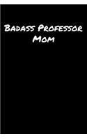 Badass Professor Mom: A soft cover blank lined journal to jot down ideas, memories, goals, and anything else that comes to mind.