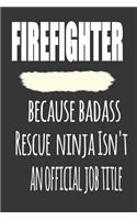 Firefighter, Because Badass Rescue Ninja Isn'T An Official Job Title