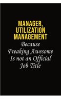 Manager, Utilization Management Because Freaking Awesome Is Not An Official Job Title