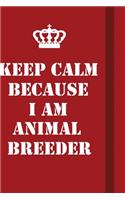 Keep Calm Because I Am Animal Breeder