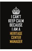 I Can't Keep Calm Because I Am A Heritage Center Manager