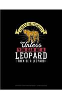 Always Be Yourself Unless You Can Be A Leopard Then Be A Leopard: Hexagonal Graph Paper Notebook - 1/2 Inch Hexagons(155 Hexagonal Graph Paper Notebook - 1/2 Inch Hexagons)