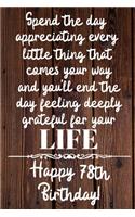 Spend the day appreciating every little thing Happy 78th Birthday