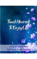 Teach Yourself to Enjoy Life: Enhance Your Health, Self Care and Wellbeing Journal