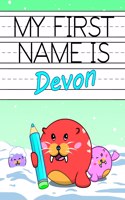 My First Name is Devon: Personalized Primary Name Tracing Workbook for Kids Learning How to Write Their First Name, Practice Paper with 1 Ruling Designed for Children in Pr
