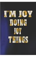 I'm Joy Doing Joy Things: First Name Funny Sayings Personalized Customized Names Women Girl Mother's Day Gift Notebook Journal