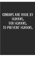 Condoms Are Made by Humans, for Humans, to Prevent Humans: Ruled Composition Notebook to Take Notes at Work. Lined Bullet Point Diary, To-Do-List or Journal for Men and Women.