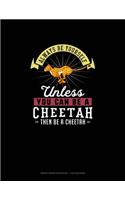 Always Be Yourself Unless You Can Be A Cheetah Then Be A Cheetah: Graph Paper Notebook - 1 cm Squares(48 Graph Paper Notebook - 1 CM Squares)