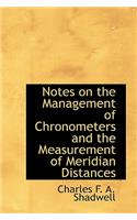Notes on the Management of Chronometers and the Measurement of Meridian Distances