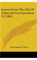 Leaves From The Life Of A Special Correspondent V2 (1885)