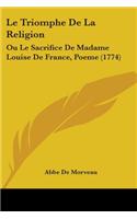 Le Triomphe De La Religion: Ou Le Sacrifice De Madame Louise De France, Poeme (1774)(English)