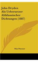 John Dryden Als Uebersetzer Altklassischer Dichtungen (1887): (English)
