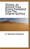 Ollanta. an Ancient Ynca Drama Translated from the Original Quichua