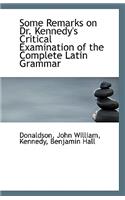 Some Remarks on Dr. Kennedy's Critical Examination of the Complete Latin Grammar: (English)