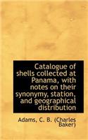 Catalogue of Shells Collected at Panama, with Notes on Their Synonymy, Station, and Geographical Dis