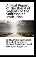 Annual Report of the Board of Regents of the Smithsonian Institution
