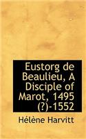 Eustorg de Beaulieu, a Disciple of Marot, 1495 (?)-1552