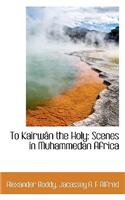 To Kairw N the Holy