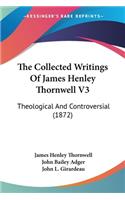 Collected Writings Of James Henley Thornwell V3: Theological And Controversial (1872)