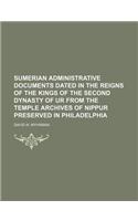 Sumerian Administrative Documents Dated in the Reigns of the Kings of the Second Dynasty of Ur from the Temple Archives of Nippur Preserved in Philade