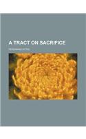 A Tract on Sacrifice