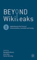 Beyond Wikileaks: Implications for the Future of Communications, Journalism and Society: (English)