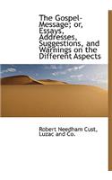 The Gospel-Message; Or, Essays, Addresses, Suggestions, and Warnings on the Different Aspects