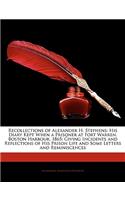 Recollections of Alexander H. Stephens: His Diary Kept When a Prisoner at Fort Warren, Boston Harbour, 1865; Giving Incidents and Reflections of His P