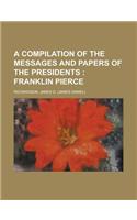 A Compilation of the Messages and Papers of the Presidents; Franklin Pierce Volume 3