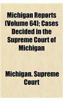 Michigan Reports (Volume 64); Cases Decided in the Supreme Court of Michigan: (English)