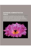 Database Administration Tools: Comparison of Database Tools, Navicat, MySQL Workbench, DataEase, Oracle SQL Developer, Phpmyadmin