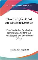 Dante Alighieri Und Die Gottliche Komodie: Eine Studie Zur Geschichte Der Philosophie Und Zur Philosophie Der Geschichte (1869)