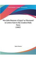 Was John Bunyan a Gypsy? as Discussed in Letters Sent to the London Daily News (1882)
