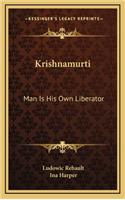 Krishnamurti: Man Is His Own Liberator