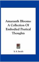 Amaranth Blooms: A Collection of Embodied Poetical Thoughts