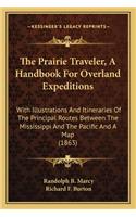 Prairie Traveler, a Handbook for Overland Expeditions the Prairie Traveler, a Handbook for Overland Expeditions