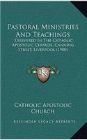 Pastoral Ministries and Teachings: Delivered in the Catholic Apostolic Church, Canning Street, Liverpool (1900)