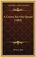 Crown For Our Queen (1882)