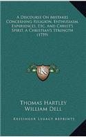A Discourse on Mistakes Concerning Religion, Enthusiasm, Experiences, Etc. and Christ's Spirit, a Christian's Strength (1759)
